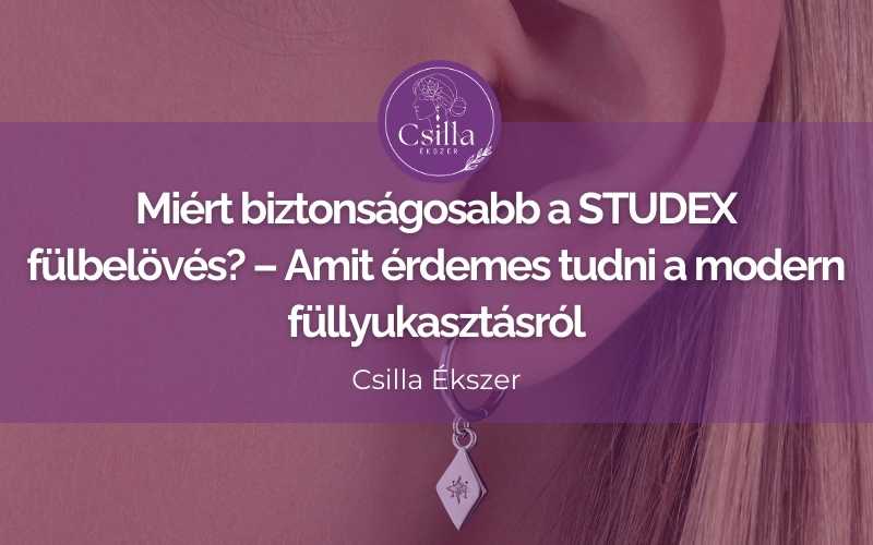 Miért biztonságosabb a STUDEX fülbelövés? – Amit érdemes tudni a modern füllyukasztásról